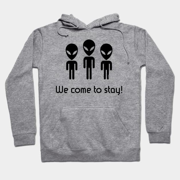 We Come To Stay! (Science Fiction / Space Aliens / Black) Hoodie by MrFaulbaum